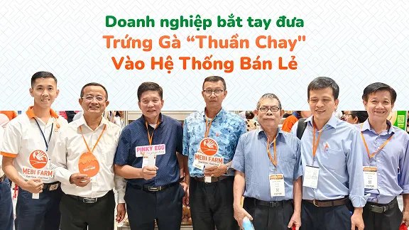 Doanh Nghiệp Bắt Tay Đưa Trứng Gà “Thuần Chay” Vào Hệ Thống Bán Lẻ